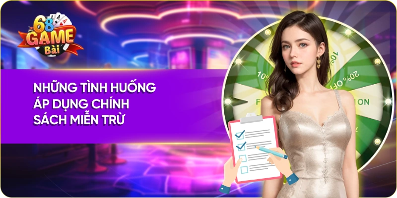 Những tình huống áp dụng chính sách miễn trừ